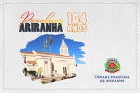 Câmara Municipal de Vereadores parabeniza a toda população pelo aniversário de 104 anos de Ariranha